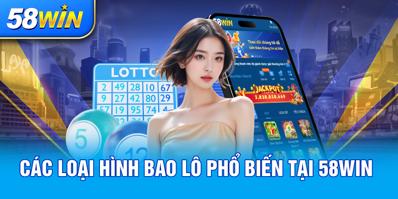 CAC LOAI HINH BAO LO PHO BIEN TAI 58WIN