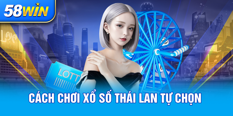 CACH CHOI XO SO THAI LAN TU CHON