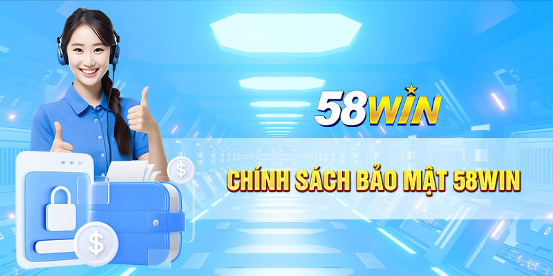 Chinh sach bao mat 58WIN