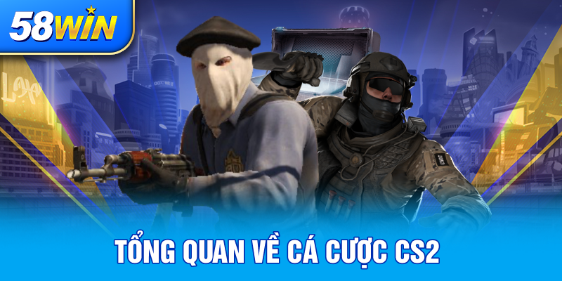 TONG QUAN VE CA CUOC CS2